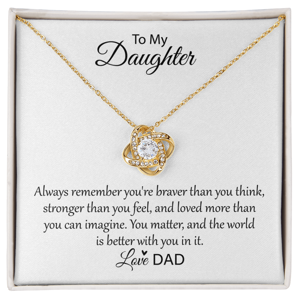 To My Daughter - Always Remember You're Braver Than You Think - Love Knot Necklace