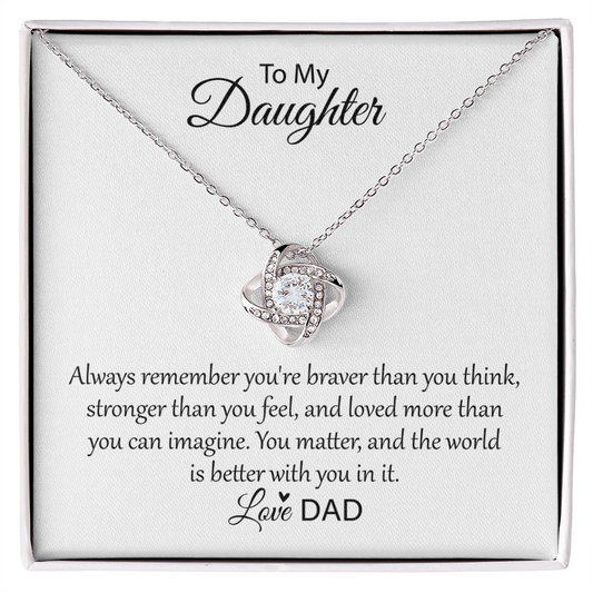To My Daughter - Always Remember You're Braver Than You Think - Love Knot Necklace